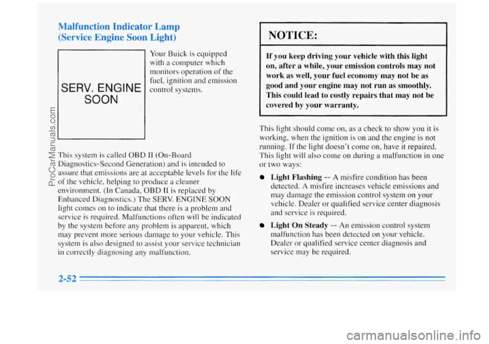 BUICK REGAL 1996 Owners Manual Malfunction Indicator Lamp
(Service Engine Soon Light)
SERV. ENGINE
SOON
Your Buick is equipped
with a computer which
monitors operation
of the
fuel, ignition and emission
control systems BUICK REGAL 1996 Owners Manual Malfunction Indicator Lamp
(Service Engine Soon Light)
SERV. ENGINE
SOON
Your Buick is equipped
with a computer which
monitors operation
of the
fuel, ignition and emission
control systems