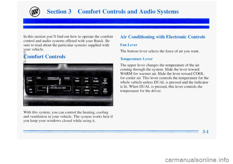 BUICK REGAL 1996 Owners Manual Section 3 Comfort Controls and Audio Systems
In this section you’ll find out how to operate the comfort
control and audio systems offered with your Buick. Be
sure to read about the BUICK REGAL 1996 Owners Manual Section 3 Comfort Controls and Audio Systems
In this section you’ll find out how to operate the comfort
control and audio systems offered with your Buick. Be
sure to read about the