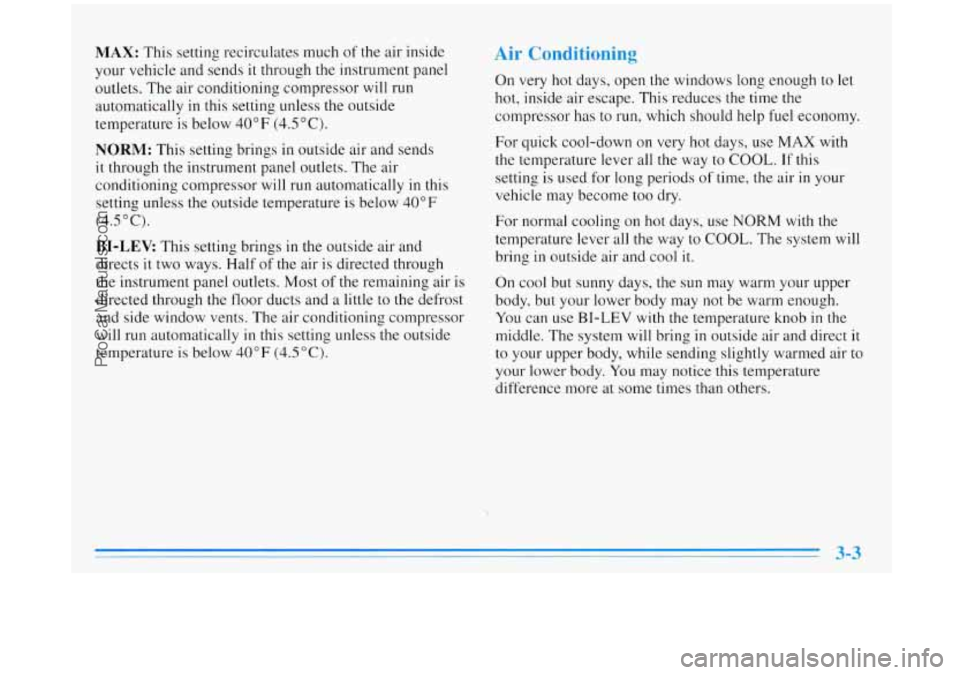BUICK REGAL 1996 Owners Manual MAX: This setting recirculates much of the air inside
your vehicle and sends it through
the instrument panel
outlets. The air conditioning compressor will run
automatically
in this BUICK REGAL 1996 Owners Manual MAX: This setting recirculates much of the air inside
your vehicle and sends it through
the instrument panel
outlets. The air conditioning compressor will run
automatically
in this
