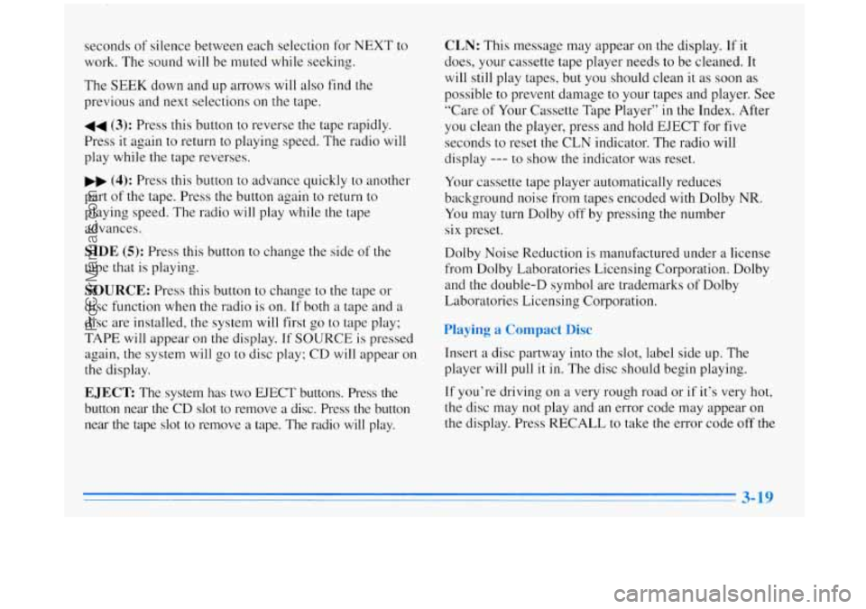 BUICK REGAL 1996 Owners Manual seconds of silence between each selection for NEXT to
work. The sound will be muted while seeking.
The
SEEK down and up arrows will also find the
previous and next selections on the ta BUICK REGAL 1996 Owners Manual seconds of silence between each selection for NEXT to
work. The sound will be muted while seeking.
The
SEEK down and up arrows will also find the
previous and next selections on the ta