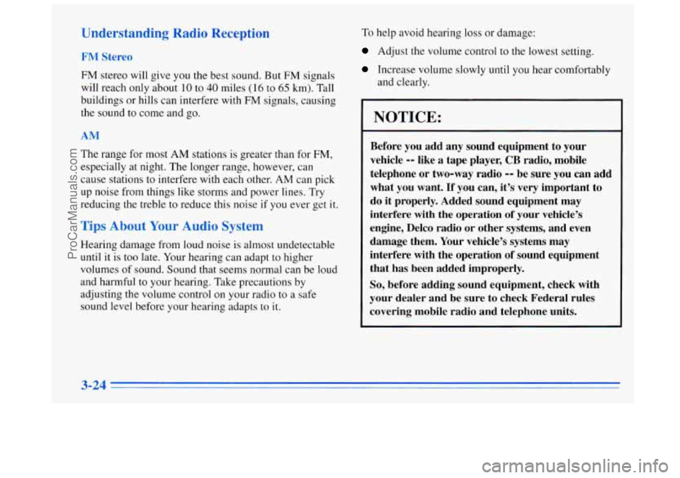 BUICK REGAL 1996 Owners Manual Understanding Radio Reception
FM Stereo
FM stereo will give you the best sound. But FM signals
will reach only about
10 to 40 miles (16 to 65 km). Tall
buildings or hills can interfere wit BUICK REGAL 1996 Owners Manual Understanding Radio Reception
FM Stereo
FM stereo will give you the best sound. But FM signals
will reach only about
10 to 40 miles (16 to 65 km). Tall
buildings or hills can interfere wit
