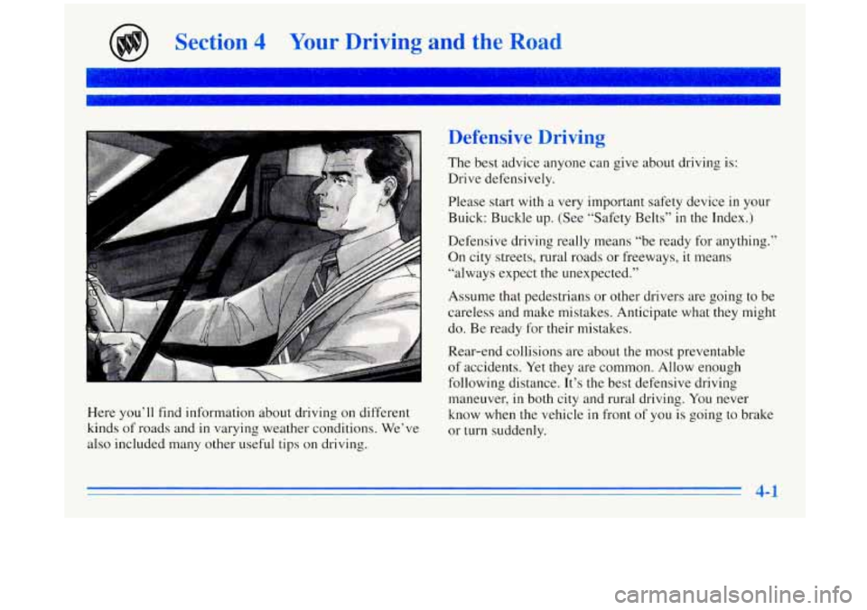 BUICK REGAL 1996 Owners Manual Section 4 Your Driving and the Road
Here you’ll find information about driving on different
kinds
of roads and in varying weather conditions. We’ve
also included many other useful ti BUICK REGAL 1996 Owners Manual Section 4 Your Driving and the Road
Here you’ll find information about driving on different
kinds
of roads and in varying weather conditions. We’ve
also included many other useful ti