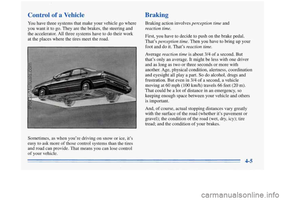 BUICK REGAL 1996  Owners Manual Control of a Vehicle Braking 
YOU have  three  systems  that  make,your vehicle  go  where  Braking  action  involves perception  time and 
you  want  it  to  go.  They 
are the  brakes,  the  steerin