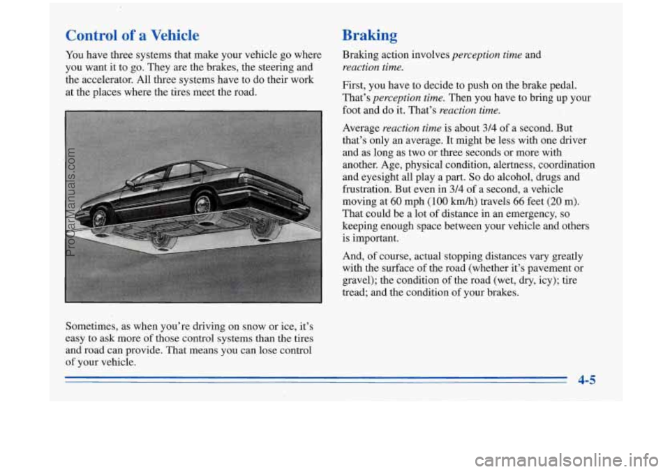 BUICK REGAL 1996 Owners Manual Control of a Vehicle Braking
YOU have three systems that make,your vehicle go where Braking action involves perception time and
you want it to go. They
are the brakes, the steerin BUICK REGAL 1996 Owners Manual Control of a Vehicle Braking
YOU have three systems that make,your vehicle go where Braking action involves perception time and
you want it to go. They
are the brakes, the steerin