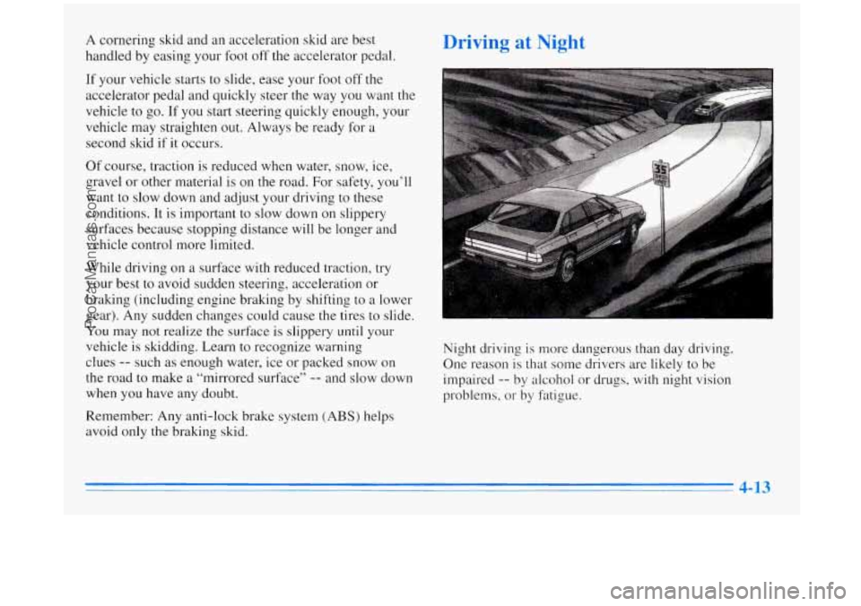 BUICK REGAL 1996  Owners Manual A cornering  skid and an acceleration  skid are best 
handled  by easing  your  foot  off the  accelerator  pedal. 
If  your  vehicle  starts  to slide,  ease  your foot 
off the 
accelerator  pedal  