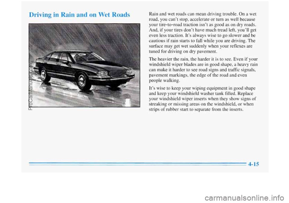 BUICK REGAL 1996  Owners Manual Driving in Rain  and on Wet Road9 Rain and wet  roads can mean driving trouble. On  a wet 
road, 
you can’t  stop,  accelerate  or  turn as well because 
your tire-to-road  traction  isn’t 
as goo