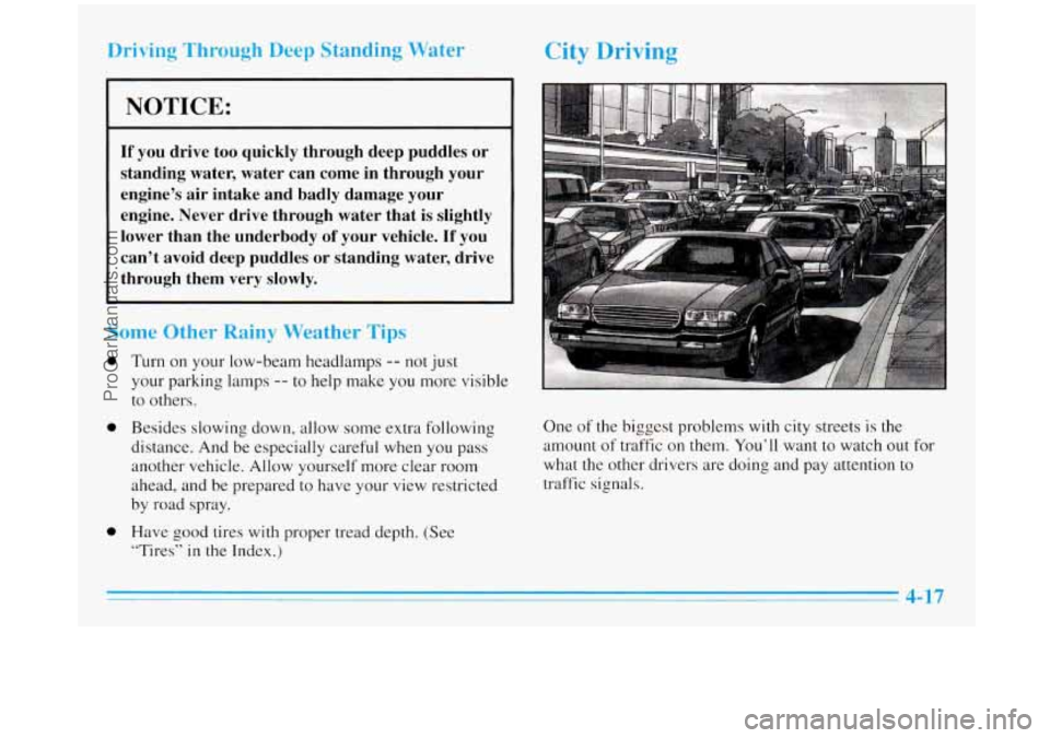 BUICK REGAL 1996  Owners Manual 0 
0 
0 
Inding W Driving Through Dc 
NOTICE: 
If you  drive too quickly  through  deep puddles or 
standing  water,  water  can come 
in through  your 
engine’s  air intake  and  badly  damage  you