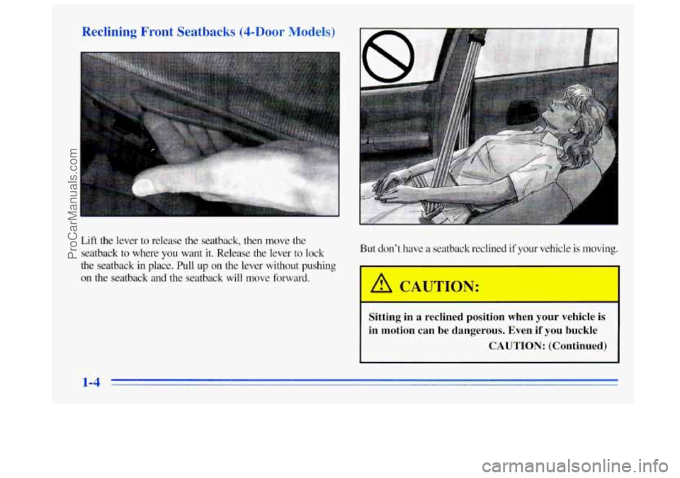 BUICK REGAL 1996 User Guide Reclining Front Seatbacks (4-Door
Lift the lever to release the seatback, then move the seatback to where
you want it. Release the lever to lock
the seatback in place. Pull BUICK REGAL 1996 User Guide Reclining Front Seatbacks (4-Door
Lift the lever to release the seatback, then move the seatback to where
you want it. Release the lever to lock
the seatback in place. Pull