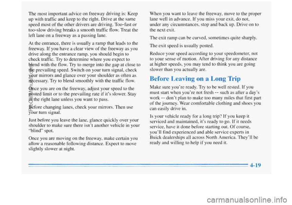 BUICK REGAL 1996 Owners Manual The most important advice on freeway driving is: Keep
up with traffic and keep to the right. Drive
at the same
speed most of the other drivers are driving. Too-fast or
too-slow driv BUICK REGAL 1996 Owners Manual The most important advice on freeway driving is: Keep
up with traffic and keep to the right. Drive
at the same
speed most of the other drivers are driving. Too-fast or
too-slow driv