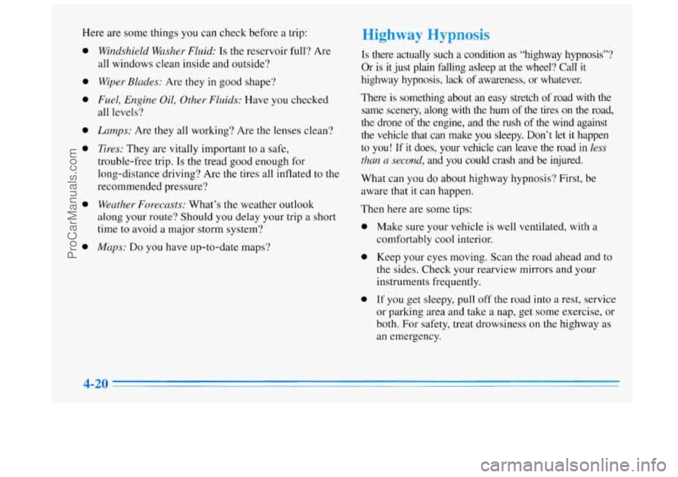 BUICK REGAL 1996  Owners Manual Here are  some  things you can check before  a trip: 
0 
0 
0 
0 
0 
0 
0 
Windsh.ield  Washer Fluid: Is the reservoir  full? Are 
all windows clean inside and  outside? 
Wiper  Blades: Are they  in  