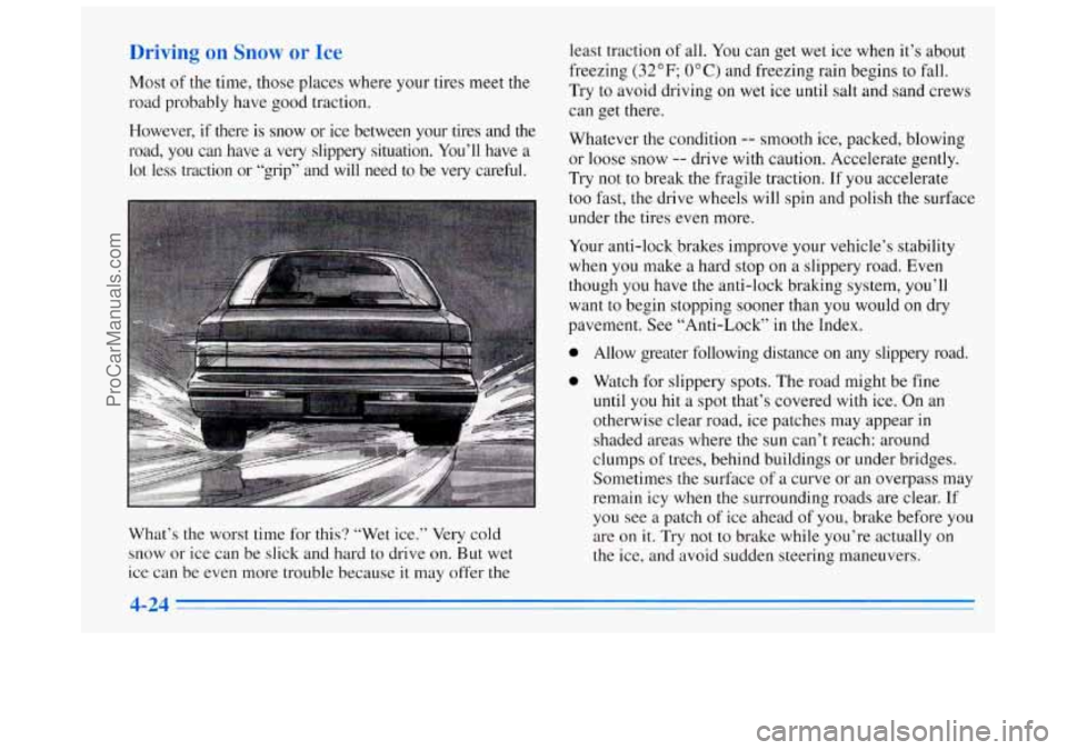 BUICK REGAL 1996  Owners Manual Most of the time, those places where your tires  meet the 
road probably have good traction. 
However, 
if there  is  snow  or  ice  between  your  tires  and  the 
road,  you  can  have 
a very  slip