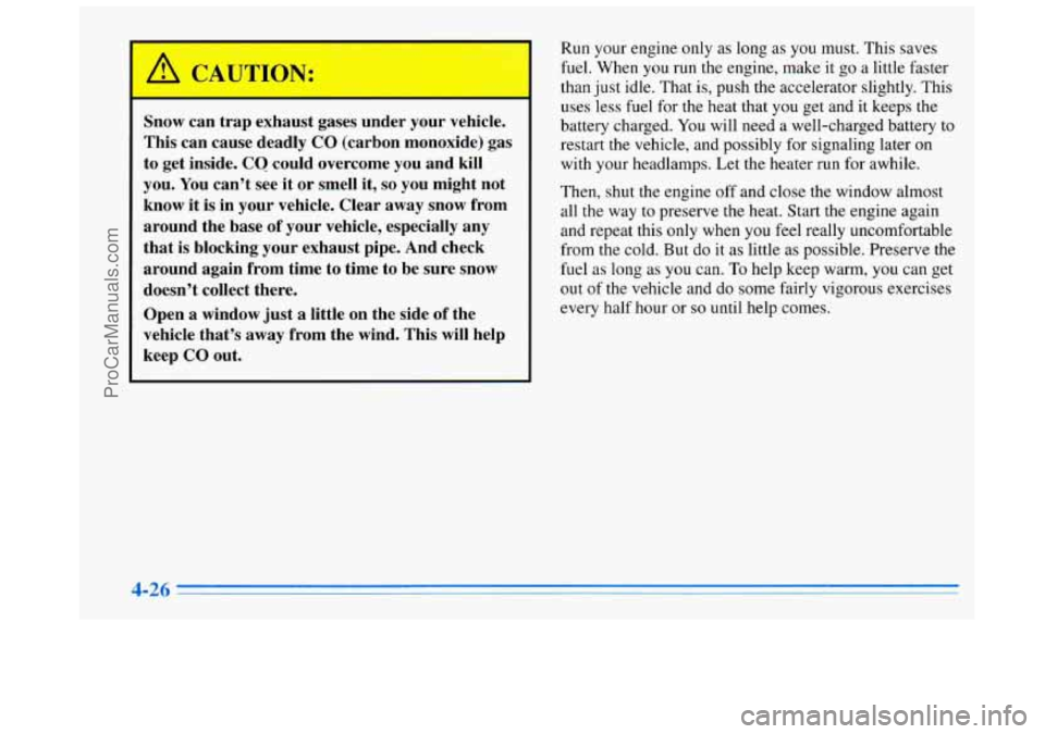 BUICK REGAL 1996 Owners Manual Snow can trap exhaust gases under your vehicle.
This can cause deadly CO (carbon monoxide) gas
to get inside.
CO could overcome you and kill
you. You can’t see it
or smell it, so yo BUICK REGAL 1996 Owners Manual Snow can trap exhaust gases under your vehicle.
This can cause deadly CO (carbon monoxide) gas
to get inside.
CO could overcome you and kill
you. You can’t see it
or smell it, so yo