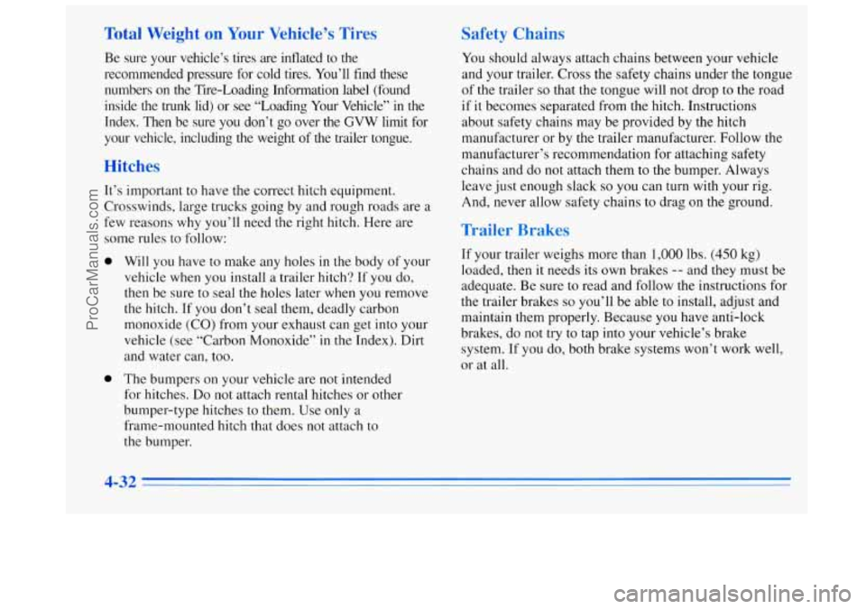 BUICK REGAL 1996 Owners Manual Total Weight on Your Vehicle’s Tires
Be sure your vehicle’s tires are inflated to the
recommended pressure for cold tires. You’ll find these numbers on the Tire-Loading In BUICK REGAL 1996 Owners Manual Total Weight on Your Vehicle’s Tires
Be sure your vehicle’s tires are inflated to the
recommended pressure for cold tires. You’ll find these numbers on the Tire-Loading In