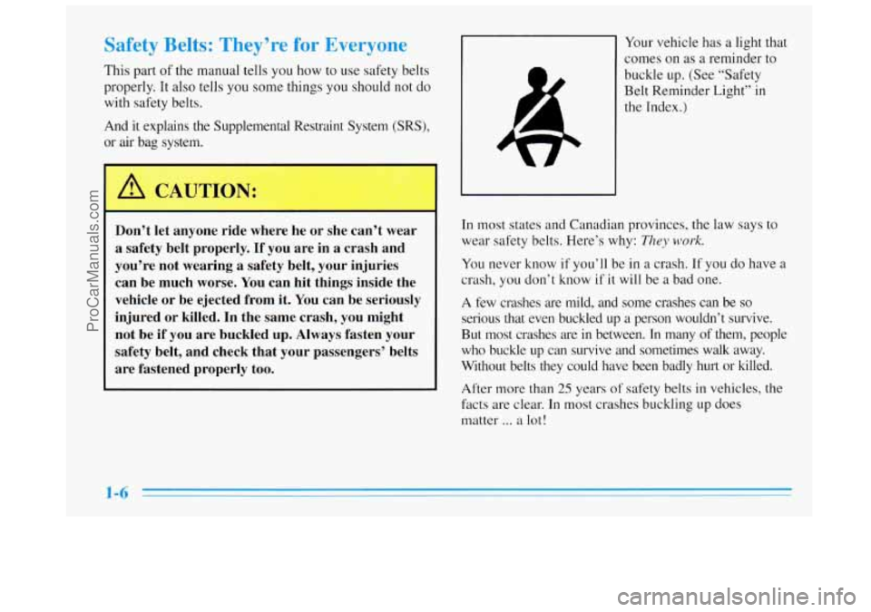 BUICK REGAL 1996 User Guide Safety Belts: They’re for Everyone
This part of the manual tells you how to use safety belts
properly. It also tells you some things you should not do
with safety belts.
And it explain BUICK REGAL 1996 User Guide Safety Belts: They’re for Everyone
This part of the manual tells you how to use safety belts
properly. It also tells you some things you should not do
with safety belts.
And it explain