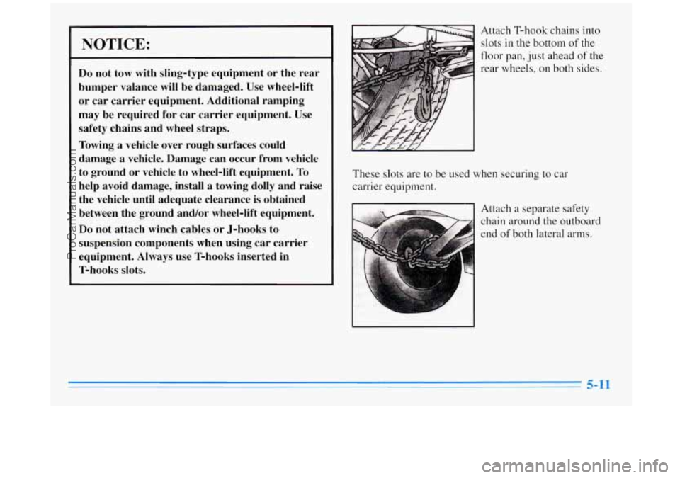 BUICK REGAL 1996 Owners Manual NOTICE:
Do not tow with sling-type equipment or the rear
bumper valance will be damaged. Use wheel-lift
or car carrier equipment. Additional ramping
may be required for car carrier eq BUICK REGAL 1996 Owners Manual NOTICE:
Do not tow with sling-type equipment or the rear
bumper valance will be damaged. Use wheel-lift
or car carrier equipment. Additional ramping
may be required for car carrier eq