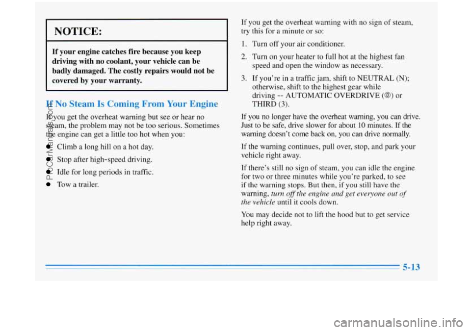 BUICK REGAL 1996  Owners Manual NOTICE: 
If your  engine catches fire  because  you  keep 
driving  with  no  coolant,  your  vehicle  can  be 
badly  damaged.  The  costly  repairs  would  not be 
covered  by your  warranty. 
If No