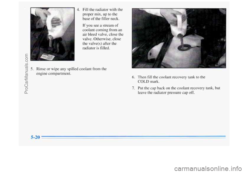 BUICK REGAL 1996  Owners Manual ...  ". 
Fill the radiator with the 
proper mix,  up  to  the 
base  of the filler neck. 
If you see  a  stream  of 
coolant  coming  from  an 
air  bleed valve,  close 
the 
valve. Otherwise,  close 