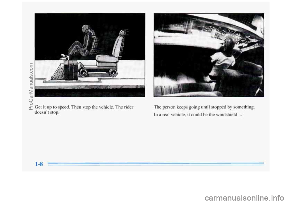 BUICK REGAL 1996 Owners Manual Get it up to speed. Then stop the  vehicle.  The rider 
doesn’t 
stop. 
The  person keeps going until stopped by something. 
In a real vehicle, it could be the windshield ... 
ProCarManuals.com 