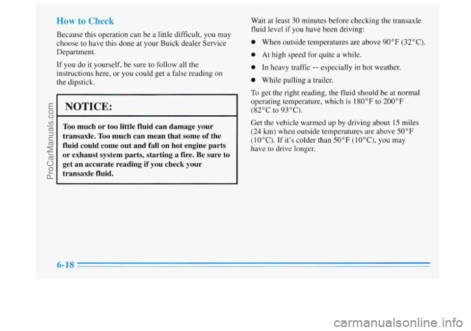 BUICK REGAL 1996 Owners Manual How to Check
Because this operation can be a little difficult, you may
choose to have this done
at your Buick dealer Service
Department.
If you do it yourself, be sure to follow all
the
BUICK REGAL 1996 Owners Manual How to Check
Because this operation can be a little difficult, you may
choose to have this done
at your Buick dealer Service
Department.
If you do it yourself, be sure to follow all
the