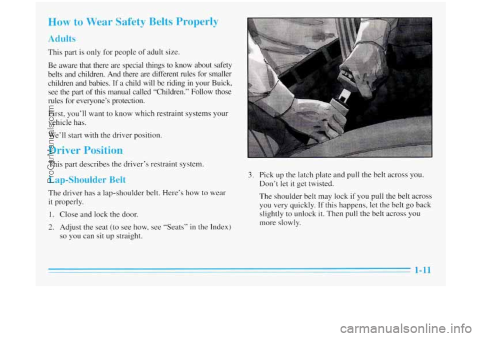 BUICK REGAL 1996 Owners Manual bw to Wear Safety Belts Properly
Adull
This part is only for people of adult size.
Be aware that there are special things to know about safety
belts and children. And there are BUICK REGAL 1996 Owners Manual bw to Wear Safety Belts Properly
Adull
This part is only for people of adult size.
Be aware that there are special things to know about safety
belts and children. And there are