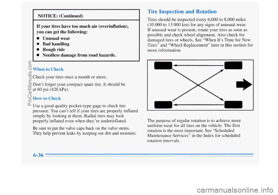 BUICK REGAL 1996  Owners Manual NOTICE:  (Continued) 
If your  tires  have too much air (overinflation), 
you  can  get  the  following: 
Unusual  wear 
0 Bad  handling 
Rough  ride 
Needless  damage  from  road  hazards. 
When 
to 