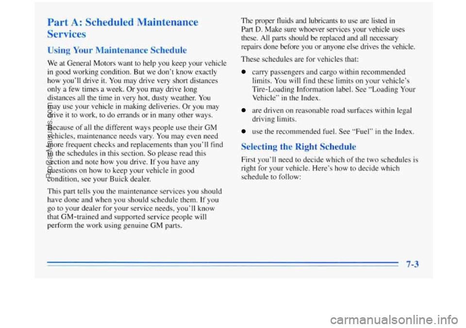 BUICK REGAL 1996  Owners Manual Part A: Scheduled  Maintenance 
Services 
Using Your Maintenance  Schedule 
We  at General Motors  want to help  you keep  your vehicle 
in good  working condition.  But we don’t  know  exactly 
how