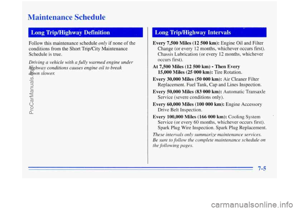 BUICK REGAL 1996 Owners Manual Maintenance Schedule
Eg TripIHighway Definition
~~~ ~ ~~ ~
Follow this maintenance schedule only if none of the
conditions from the Short Trip/City Maintenance
Schedule is true.
Dr BUICK REGAL 1996 Owners Manual Maintenance Schedule
Eg TripIHighway Definition
~~~ ~ ~~ ~
Follow this maintenance schedule only if none of the
conditions from the Short Trip/City Maintenance
Schedule is true.
Dr