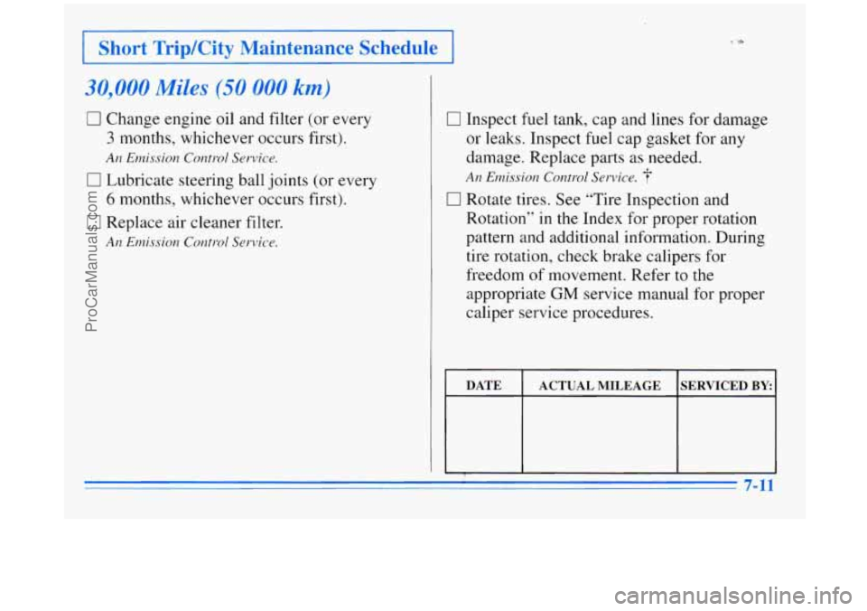 BUICK REGAL 1996 Owners Manual I Short TripKity Maintenance Schedule I
30,000 Miles (50 000 km)
0 Change engine oil and filter (or every
3 months, whichever occurs first).
0 Lubricate steering ball joints (or every
6 mont BUICK REGAL 1996 Owners Manual I Short TripKity Maintenance Schedule I
30,000 Miles (50 000 km)
0 Change engine oil and filter (or every
3 months, whichever occurs first).
0 Lubricate steering ball joints (or every
6 mont
