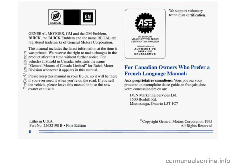 BUICK REGAL 1996 Owners Manual GEmRAL MOTORS, GM and the GM Emblem,
BUICK, the BUICK Emblem and the name REGAL
are
registered trademarks of General Motors Corporation.
This manual includes the latest informa BUICK REGAL 1996 Owners Manual GEmRAL MOTORS, GM and the GM Emblem,
BUICK, the BUICK Emblem and the name REGAL
are
registered trademarks of General Motors Corporation.
This manual includes the latest informa