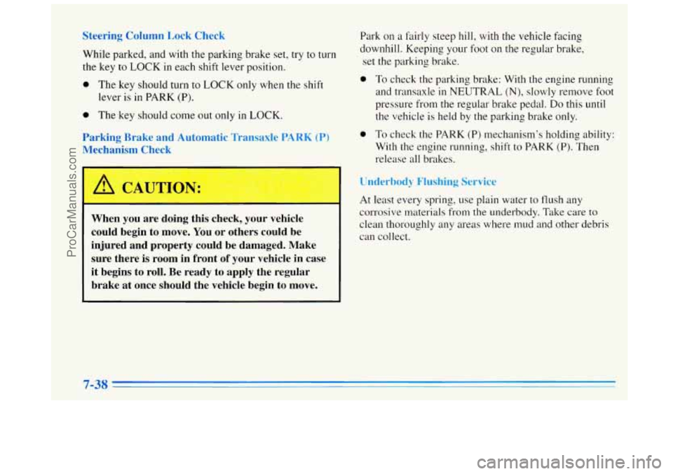 BUICK REGAL 1996 Owners Manual Steering Column Lock Check While parked, and with the parking brake set, try to turn
the key to
LOCK in each shift lever position.
0 The key should turn to LOCK only when the shift
lever BUICK REGAL 1996 Owners Manual Steering Column Lock Check While parked, and with the parking brake set, try to turn
the key to
LOCK in each shift lever position.
0 The key should turn to LOCK only when the shift
lever
