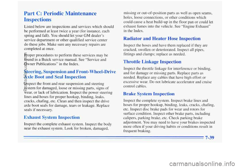 BUICK REGAL 1996 Owners Manual Part C: Periodic Maintenance
Inspections
Listed below are inspections and services which should
be performed at least twice
a year (for instance, each
spring and fall). You should let BUICK REGAL 1996 Owners Manual Part C: Periodic Maintenance
Inspections
Listed below are inspections and services which should
be performed at least twice
a year (for instance, each
spring and fall). You should let