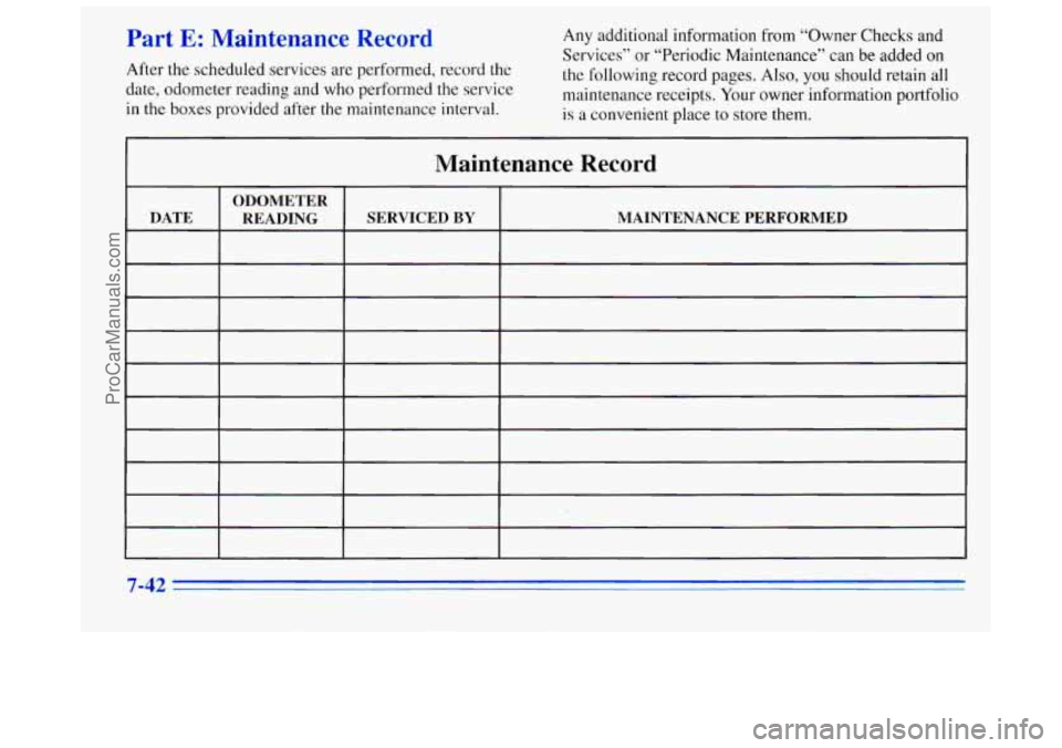 BUICK REGAL 1996 Owners Manual Part E: Maintenance Record
After the scheduled services are performed, record the
date, odometer reading and who performed the service
in the boxes provided after the maintenance interval.
An BUICK REGAL 1996 Owners Manual Part E: Maintenance Record
After the scheduled services are performed, record the
date, odometer reading and who performed the service
in the boxes provided after the maintenance interval.
An