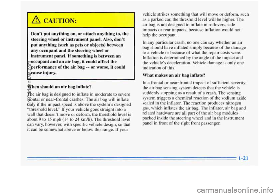 BUICK REGAL 1996 Owners Guide Don’t put anything on, or attach anything to, the
steering wheel or instrument panel. Also, don’t put anything (such as pets or objects) between
any occupant and the steer BUICK REGAL 1996 Owners Guide Don’t put anything on, or attach anything to, the
steering wheel or instrument panel. Also, don’t put anything (such as pets or objects) between
any occupant and the steer