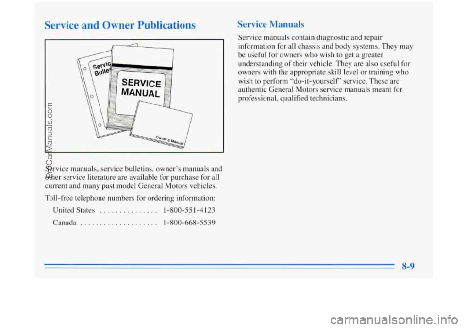 BUICK REGAL 1996 Owners Manual Service and Owner PubIications
Service manuals, service bulletins, owner’s manuals and
other service literature are available for purchase for all
current and many past model General Mo BUICK REGAL 1996 Owners Manual Service and Owner PubIications
Service manuals, service bulletins, owner’s manuals and
other service literature are available for purchase for all
current and many past model General Mo
