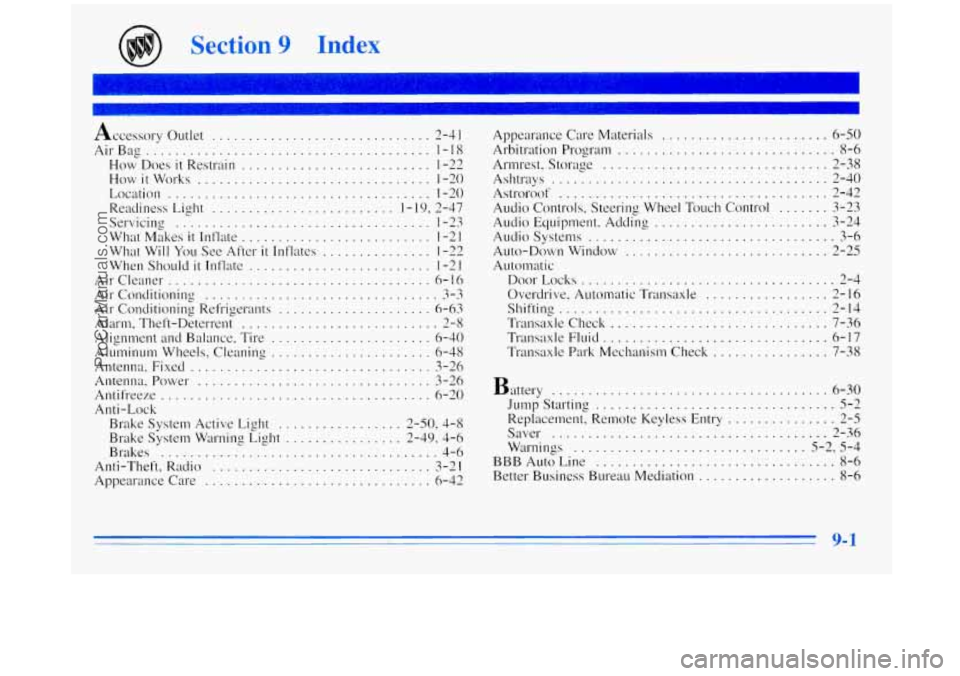 BUICK REGAL 1996 Owners Manual (@ Section 9 Index
I- .I
Accessory Outlet .............................. 2-4 I
AirBag ....................................... 1-18
How Does it Restrain .......................... 1-22
How
it Wo BUICK REGAL 1996 Owners Manual (@ Section 9 Index
I- .I
Accessory Outlet .............................. 2-4 I
AirBag ....................................... 1-18
How Does it Restrain .......................... 1-22
How
it Wo