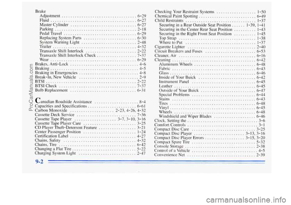 BUICK REGAL 1996  Owners Manual Brake Adjustment 
.................................. 6-29 
Fluid 
....................................... 6-27 
Master Cylinder 
.............................. 6-27 
Parking 
.........................