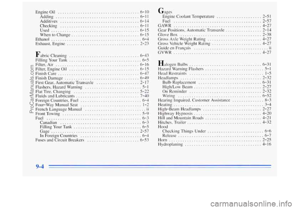 BUICK REGAL 1996  Owners Manual Engineoil .................................... 6-10 
Adding 
..................................... 6-11 
Additives 
................................... 6-14 
Checking 
................................