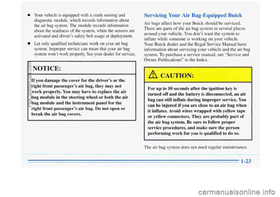 BUICK REGAL 1996 Owners Manual 0 Your vehicle is equipped with a crash sensing and
diagnostic module, which records information about
the air bag system. The module records information
about the readiness
of th BUICK REGAL 1996 Owners Manual 0 Your vehicle is equipped with a crash sensing and
diagnostic module, which records information about
the air bag system. The module records information
about the readiness
of th