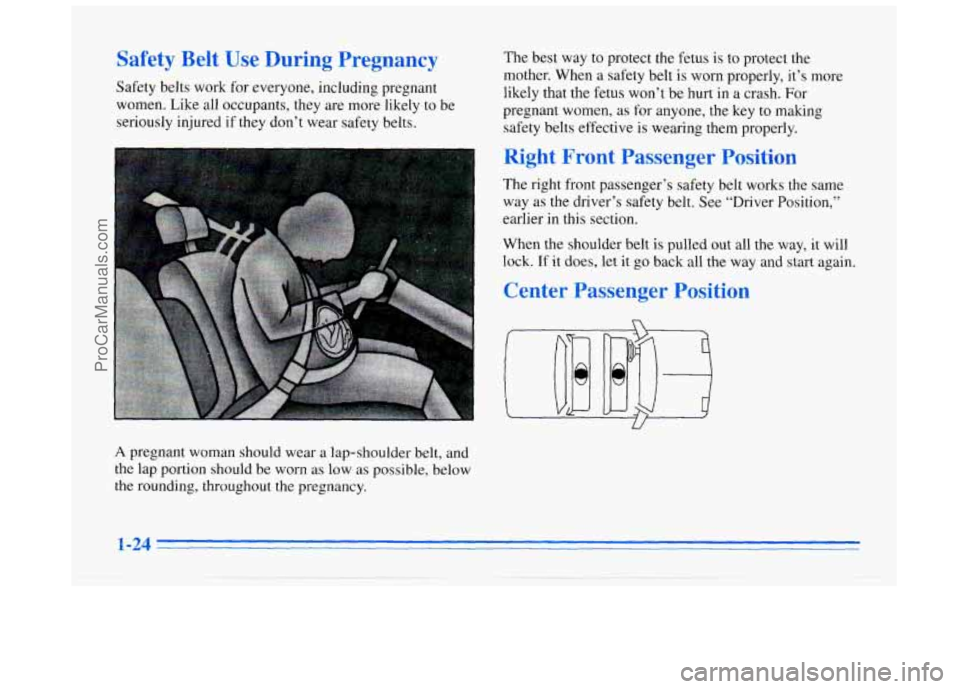 BUICK REGAL 1996 Owners Guide Safety Belt Use During Pregnancy
Safety belts work for everyone, including pregnant
women. Like all occupants, they are more likely to be
seriously injured
if they don’t wear safety belts BUICK REGAL 1996 Owners Guide Safety Belt Use During Pregnancy
Safety belts work for everyone, including pregnant
women. Like all occupants, they are more likely to be
seriously injured
if they don’t wear safety belts