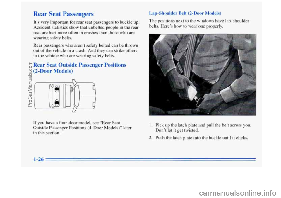 BUICK REGAL 1996 Owners Guide Rear Seat Passengers
It’s very important for rear seat passengers to buckle up!
Accident statistics show that unbelted people in the rear
seat are hurt more often in crashes than those who BUICK REGAL 1996 Owners Guide Rear Seat Passengers
It’s very important for rear seat passengers to buckle up!
Accident statistics show that unbelted people in the rear
seat are hurt more often in crashes than those who