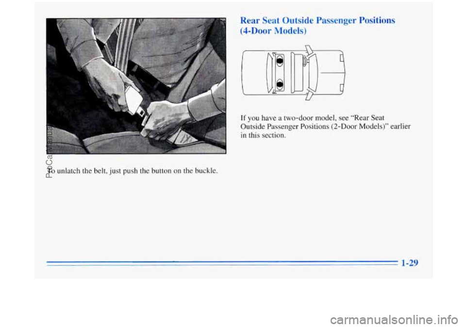BUICK REGAL 1996 Service Manual Rear Seat Outsid 
(4-Door Models) 
ssenger Positions 
To unlatch the belt,  just push the button  on  the  buckle. 
If you have a two-door  model,  see  “Rear Seat 
Outside  Passenger  Positions (2-