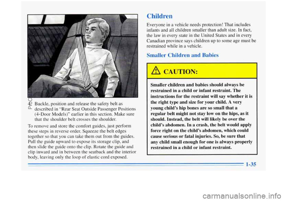 BUICK REGAL 1996 Service Manual Children
4. Buckle, position and release the safety belt as
described
in “Rear Seat Outside Passenger Positions
(4-Door Models)” earlier
in this section. Make sure
that the shoul BUICK REGAL 1996 Service Manual Children
4. Buckle, position and release the safety belt as
described
in “Rear Seat Outside Passenger Positions
(4-Door Models)” earlier
in this section. Make sure
that the shoul