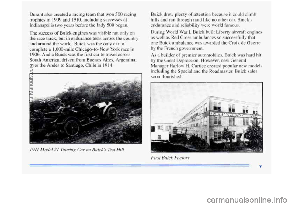 BUICK REGAL 1996  Owners Manual Durant also created a racing team that  won 500 racing 
trophies 
in 1909 and  19 10, including  successes  at 
Indianapolis  two  years  before  the 
Tndy 500 began. 
The  success  of Buick  engines 