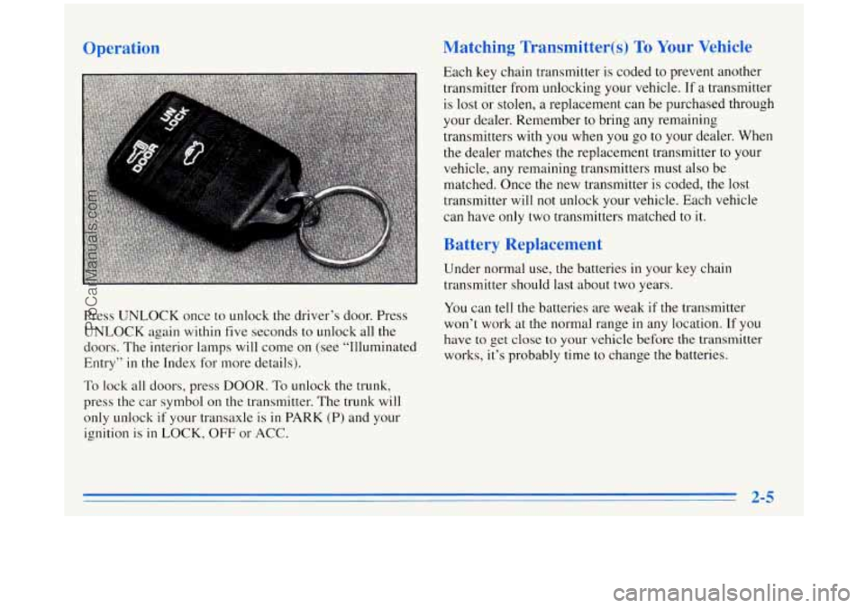 BUICK REGAL 1996 Manual PDF Matching Transmitter(s) To Your Vehicle
Each key chain transmitter is coded to prevent another
transmitter from unlocking your vehicle. If
a transmitter
is lost or stolen, a replacement BUICK REGAL 1996 Manual PDF Matching Transmitter(s) To Your Vehicle
Each key chain transmitter is coded to prevent another
transmitter from unlocking your vehicle. If
a transmitter
is lost or stolen, a replacement