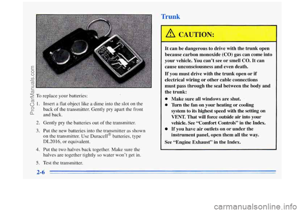 BUICK REGAL 1996 Manual PDF To replace your batteries:
1. Insert a flat object like a dime into the slot on the
back
of the transmitter. Gently pry apart the front
and back.
2. Gently pry the batteries out of the tr BUICK REGAL 1996 Manual PDF To replace your batteries:
1. Insert a flat object like a dime into the slot on the
back
of the transmitter. Gently pry apart the front
and back.
2. Gently pry the batteries out of the tr
