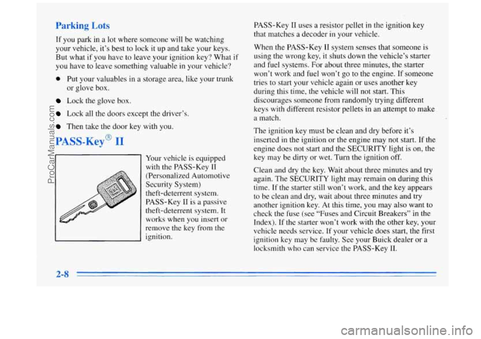 BUICK REGAL 1996 Manual PDF Parking Lots
If you park in a lot where someone will be watching
your vehicle, it’s best to lock it up and take your keys.
But what if you have to leave your ignition key? What if
you BUICK REGAL 1996 Manual PDF Parking Lots
If you park in a lot where someone will be watching
your vehicle, it’s best to lock it up and take your keys.
But what if you have to leave your ignition key? What if
you