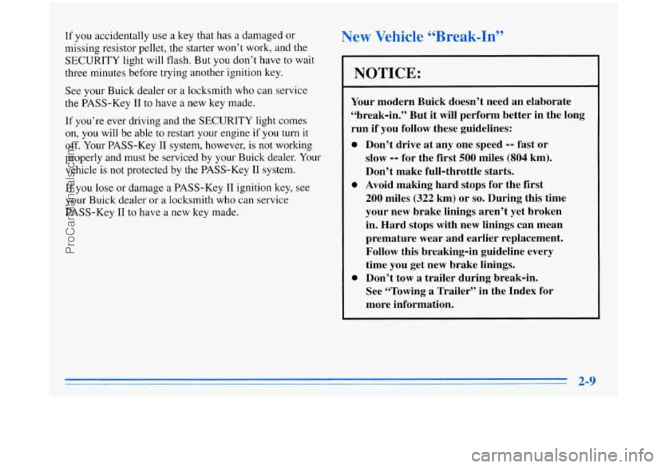 BUICK REGAL 1996 Manual PDF If you accidentally use a key that has a damaged or
missing resistor pellet, the starter won’t work, and the
SECURITY light will flash. But you don’t have to wait
three minutes befo BUICK REGAL 1996 Manual PDF If you accidentally use a key that has a damaged or
missing resistor pellet, the starter won’t work, and the
SECURITY light will flash. But you don’t have to wait
three minutes befo
