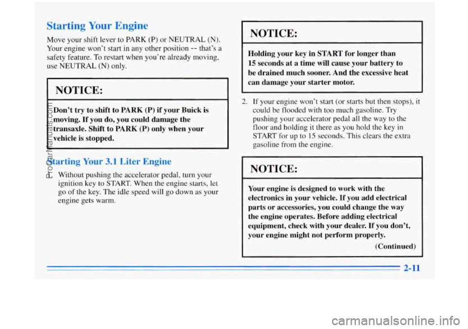 BUICK REGAL 1996 Manual PDF Starting Your Engine
Move your shift lever to PARK (P) or NEUTRAL (N).
Your engine won’t start in any other position -- that’s a
safety feature.
To restart when you’re already mov BUICK REGAL 1996 Manual PDF Starting Your Engine
Move your shift lever to PARK (P) or NEUTRAL (N).
Your engine won’t start in any other position -- that’s a
safety feature.
To restart when you’re already mov