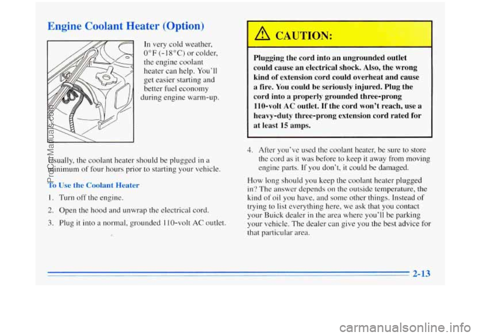 BUICK REGAL 1996 Manual PDF Engine Coolant Heater (Option)
In very cold weather,
0°F (-1 8°C) or colder,
the engine coolant
heater can help. You’ll
get easier starting and
better fuel economy
during engin BUICK REGAL 1996 Manual PDF Engine Coolant Heater (Option)
In very cold weather,
0°F (-1 8°C) or colder,
the engine coolant
heater can help. You’ll
get easier starting and
better fuel economy
during engin