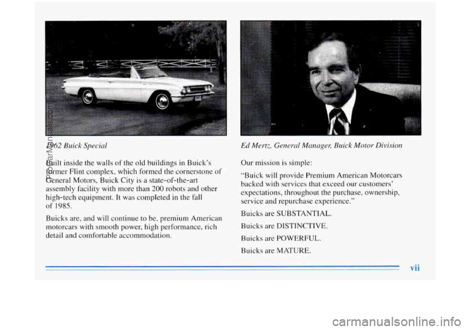 BUICK REGAL 1996 Owners Manual I962 Buick Special
Built inside the walls of the old buildings in Buick’s
former Flint complex, which formed the cornerstone of
General Motors, Buick City is
a state-of-the-art
assemb BUICK REGAL 1996 Owners Manual I962 Buick Special
Built inside the walls of the old buildings in Buick’s
former Flint complex, which formed the cornerstone of
General Motors, Buick City is
a state-of-the-art
assemb